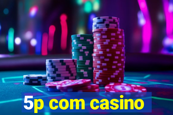 5p com casino